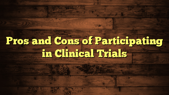 Pros And Cons Of Participating In Clinical Trials - House Fire Books