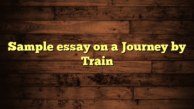 train journey experience essay